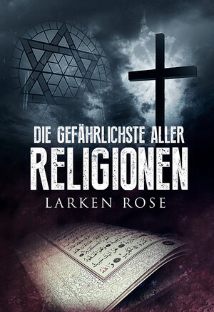 Buchcover Die gefährlichste aller Religionen | Larken Rose | EAN 9783945822586 | ISBN 3-945822-58-0 | ISBN 978-3-945822-58-6
