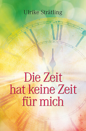 Buchcover Die Zeit hat keine Zeit für mich | Ulrike Strätling | EAN 9783945833612 | ISBN 3-945833-61-2 | ISBN 978-3-945833-61-2
