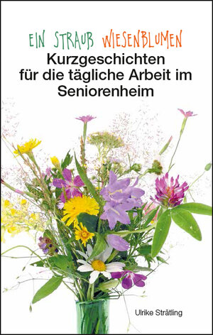 Buchcover Ein Strauß Wiesenblumen | Ulrike Strätling | EAN 9783945833988 | ISBN 3-945833-98-1 | ISBN 978-3-945833-98-8