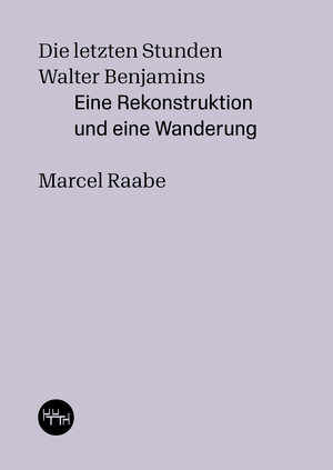 Buchcover Die letzten Stunden Walter Benjamins | Marcel Raabe | EAN 9783945849163 | ISBN 3-945849-16-0 | ISBN 978-3-945849-16-3