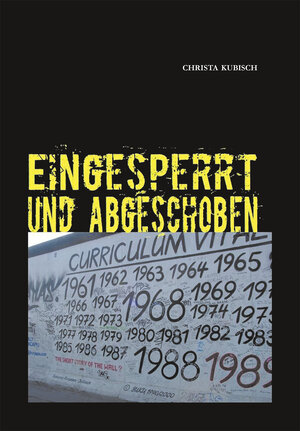 Buchcover EINGESPERRT UND ABGESCHOBEN | Christa Kubisch | EAN 9783945850015 | ISBN 3-945850-01-0 | ISBN 978-3-945850-01-5