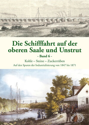 Buchcover Die Schifffahrt auf der oberen Saale und Unstrut Band 6 | Michael Eile | EAN 9783945850251 | ISBN 3-945850-25-8 | ISBN 978-3-945850-25-1