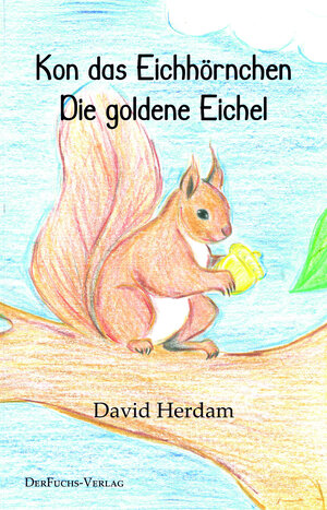 Buchcover Kon das Eichhörnchen - Die goldene Eichel | David Herdam | EAN 9783945858783 | ISBN 3-945858-78-X | ISBN 978-3-945858-78-3