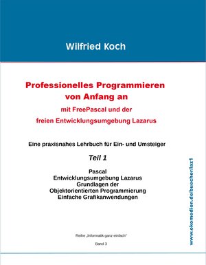 Buchcover Professionelles Programmieren von Anfang an: Mit Free Pascal und der freien Entwicklungsumgebung Lazarus | Wilfried Koch | EAN 9783945899014 | ISBN 3-945899-01-X | ISBN 978-3-945899-01-4