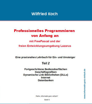 Buchcover Professionelles Programmieren von Anfang an: Mit Free Pascal und der freien Entwicklungsumgebung Lazarus | Wilfried Koch | EAN 9783945899250 | ISBN 3-945899-25-7 | ISBN 978-3-945899-25-0