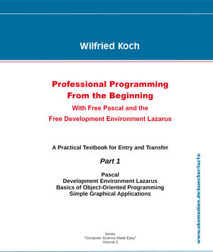 Buchcover Professional Programming from the Beginning - With Free Pascal and the Free Development Environment Lazarus | Wilfried Koch | EAN 9783945899311 | ISBN 3-945899-31-1 | ISBN 978-3-945899-31-1