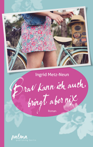 Buchcover Brav kann ich auch, bringt aber nix | Ingrid Metz-Neun | EAN 9783945923214 | ISBN 3-945923-21-2 | ISBN 978-3-945923-21-4