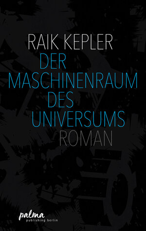 Buchcover Der Maschinenraum des Universums | Raik Kepler | EAN 9783945923238 | ISBN 3-945923-23-9 | ISBN 978-3-945923-23-8
