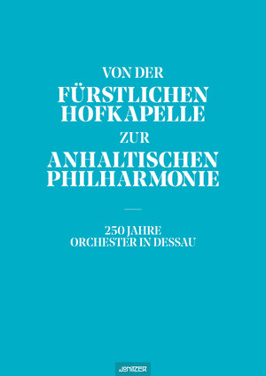 Buchcover Von der Fürstlichen Hofkapelle zur Anhaltischen Philharmonie  | EAN 9783945927052 | ISBN 3-945927-05-6 | ISBN 978-3-945927-05-2