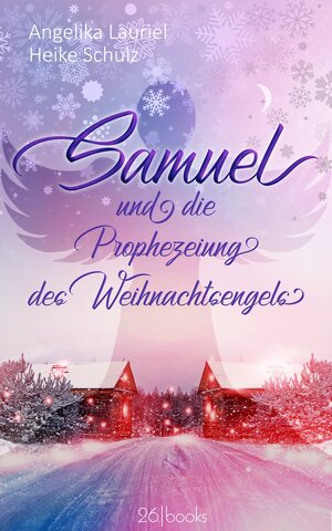 Buchcover Samuel und die Prophezeiung des Weihnachtsengels | Angelika Lauriel | EAN 9783945932544 | ISBN 3-945932-54-8 | ISBN 978-3-945932-54-4