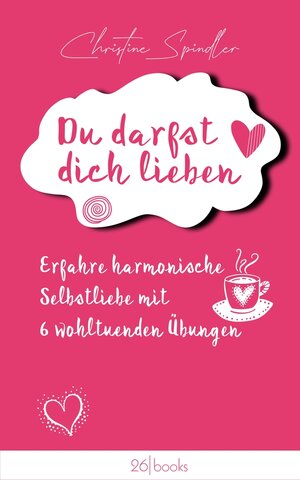 Buchcover Du darfst dich lieben | Christine Spindler | EAN 9783945932605 | ISBN 3-945932-60-2 | ISBN 978-3-945932-60-5