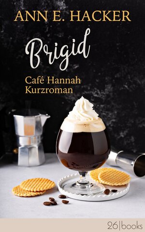 Buchcover Brigid – Café Hannah Kurzroman | Ann E. Hacker | EAN 9783945932650 | ISBN 3-945932-65-3 | ISBN 978-3-945932-65-0