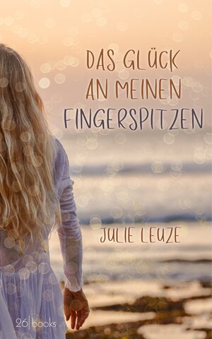 Buchcover Das Glück an meinen Fingerspitzen | Julie Leuze | EAN 9783945932674 | ISBN 3-945932-67-X | ISBN 978-3-945932-67-4