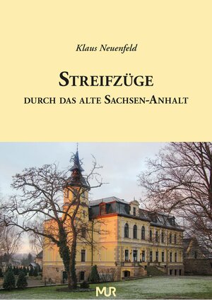 Buchcover Streifzüge durch das alte Sachsen-Anhalt | Klaus Neuenfeld | EAN 9783945939215 | ISBN 3-945939-21-6 | ISBN 978-3-945939-21-5