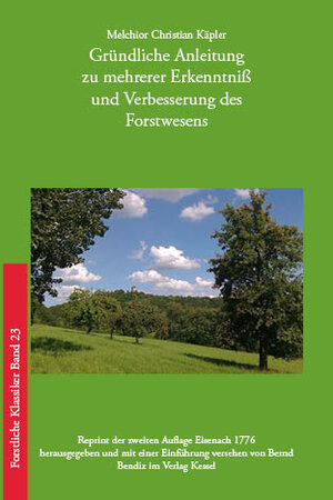 Buchcover Gründliche Anleitung zu mehrerer Erkenntniß und Verbesserung des Forstwesens | Melchior Christian Käpler | EAN 9783945941119 | ISBN 3-945941-11-3 | ISBN 978-3-945941-11-9