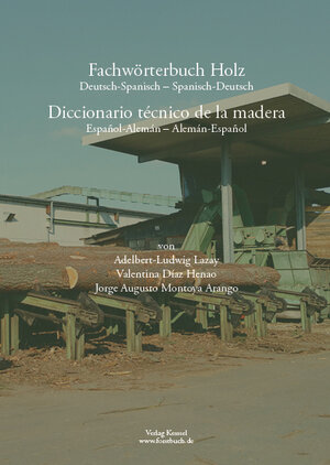 Buchcover Fachwörterbuch Holz Deutsch-Spanisch, Spanisch-Deutsch | Adelbert-Ludwig Lazay | EAN 9783945941713 | ISBN 3-945941-71-7 | ISBN 978-3-945941-71-3