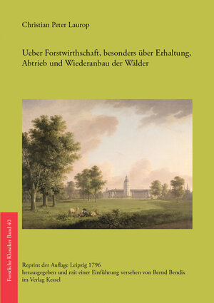 Buchcover Ueber Forstwirthschaft, besonders über Erhaltung, Abtrieb und Wiederanbau der Wälder | C. P. Laurop | EAN 9783945941997 | ISBN 3-945941-99-7 | ISBN 978-3-945941-99-7