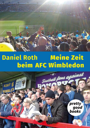 Buchcover Meine Zeit beim AFC Wimbledon | Daniel Roth | EAN 9783945942079 | ISBN 3-945942-07-1 | ISBN 978-3-945942-07-9