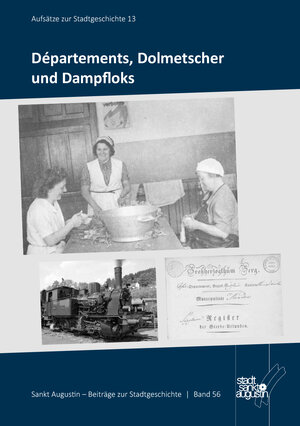 Buchcover Départements, Dolmetscher und Dampfloks | (Hrsg.) Stadtarchiv St. Augustin | EAN 9783945953242 | ISBN 3-945953-24-3 | ISBN 978-3-945953-24-2