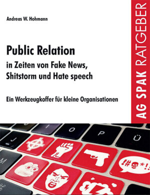 Buchcover Public Relations in Zeiten von Fake News, Shitstorms und Hatespeeches | Andreas W. Hohmann | EAN 9783945959589 | ISBN 3-945959-58-6 | ISBN 978-3-945959-58-9