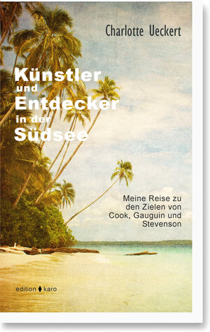 Buchcover Künstler und Entdecker in der Südsee | Charlotte Ueckert | EAN 9783945961216 | ISBN 3-945961-21-1 | ISBN 978-3-945961-21-6