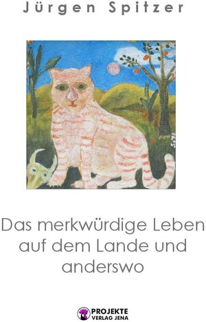 Buchcover Das merkwürdige Leben auf dem Lande und anderswo | Jürgen Spitzer | EAN 9783945971093 | ISBN 3-945971-09-8 | ISBN 978-3-945971-09-3