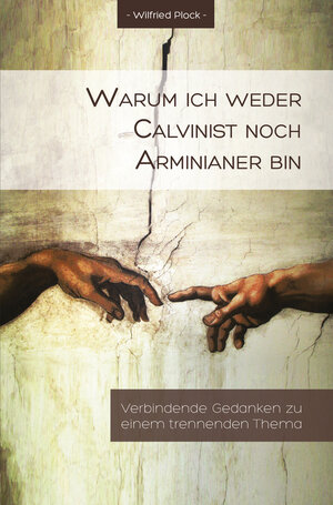 Buchcover Warum ich weder Calvinist noch Arminianer bin | Wilfried Plock | EAN 9783945973158 | ISBN 3-945973-15-5 | ISBN 978-3-945973-15-8