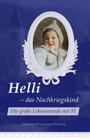 Buchcover Helli – das Nachkriegskind | Michaela Weinberger-Piskernig | EAN 9783945973233 | ISBN 3-945973-23-6 | ISBN 978-3-945973-23-3