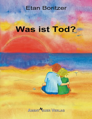 Buchcover Was ist Tod? | Etan Boritzer | EAN 9783945976401 | ISBN 3-945976-40-5 | ISBN 978-3-945976-40-1