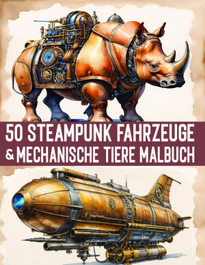Buchcover 50 Fantastische Steampunk Fahrzeuge & Mechanische Tiere Malbuch für Erwachsene & Teens | EAN 9783945978450 | ISBN 3-945978-45-9 | ISBN 978-3-945978-45-0
