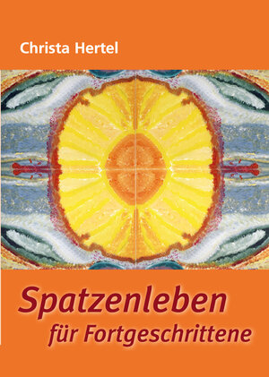 Buchcover Spatzenleben für Fortgeschrittene | Christa Hertel | EAN 9783945985007 | ISBN 3-945985-00-5 | ISBN 978-3-945985-00-7