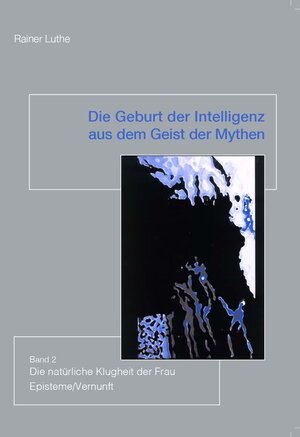 Buchcover Die Geburt der Intelligenz aus dem Geist der Mythen Band 2 | Rainer Luthe | EAN 9783945996225 | ISBN 3-945996-22-8 | ISBN 978-3-945996-22-5