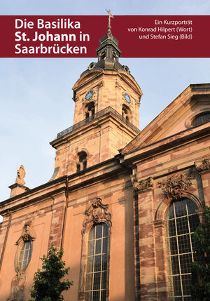 Buchcover Die Basilika St. Johann in Saarbrücken | Konrad Hilpert | EAN 9783946036463 | ISBN 3-946036-46-5 | ISBN 978-3-946036-46-3