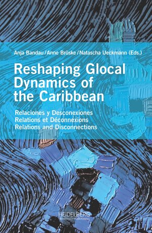 Buchcover Reshaping Glocal Dynamics of the Caribbean  | EAN 9783946054887 | ISBN 3-946054-88-9 | ISBN 978-3-946054-88-7