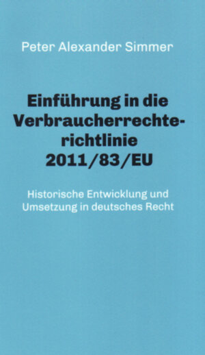 Buchcover Einführung in die Verbraucherrechterichtlinie 2011/83/EU | Peter Alexander Simmer | EAN 9783946077039 | ISBN 3-946077-03-X | ISBN 978-3-946077-03-9