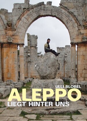 Buchcover ALEPPO - liegt hinter uns | Ulli Blobel | EAN 9783946079002 | ISBN 3-946079-00-8 | ISBN 978-3-946079-00-2