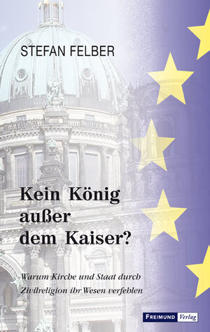 Buchcover Kein König außer dem Kaiser? | Stefan Felber | EAN 9783946083603 | ISBN 3-946083-60-9 | ISBN 978-3-946083-60-3