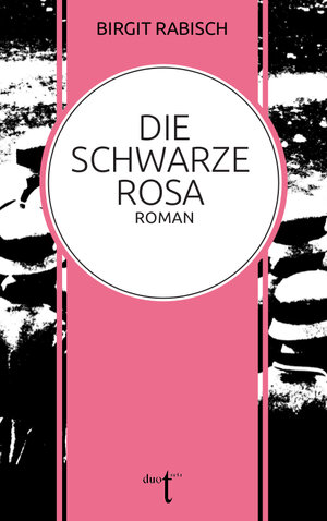 Buchcover Die Schwarze Rosa | Birgit Rabisch | EAN 9783946086505 | ISBN 3-946086-50-0 | ISBN 978-3-946086-50-5