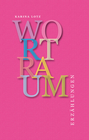 Buchcover WortRaum | Karina Lotz | EAN 9783946112006 | ISBN 3-946112-00-5 | ISBN 978-3-946112-00-6