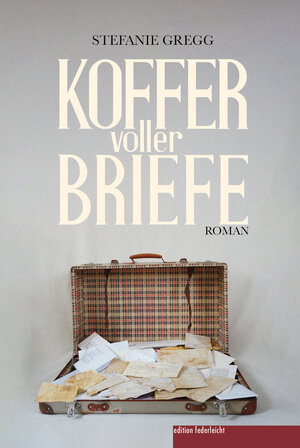 Buchcover Koffer voller Briefe | Stefanie Gregg | EAN 9783946112990 | ISBN 3-946112-99-4 | ISBN 978-3-946112-99-0