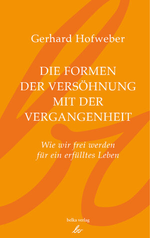 Buchcover Die Formen der Versöhnung mit der Vergangenheit | Gerhard Dr. Hofweber | EAN 9783946126027 | ISBN 3-946126-02-2 | ISBN 978-3-946126-02-7