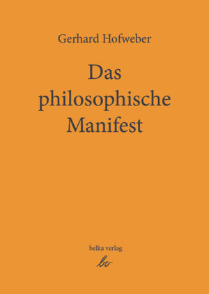 Buchcover Das philosophische Manifest | Gerhard Hofweber | EAN 9783946126034 | ISBN 3-946126-03-0 | ISBN 978-3-946126-03-4