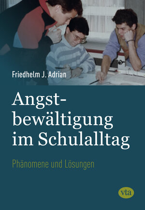 Buchcover Angstbewältigung im Schulalltag | Friedhelm J. Adrian | EAN 9783946130130 | ISBN 3-946130-13-5 | ISBN 978-3-946130-13-0