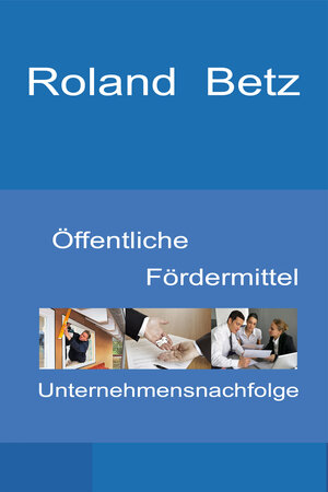 Buchcover Öffentliche Fördermittel - Unternehmensnachfolge | Roland Betz | EAN 9783946150121 | ISBN 3-946150-12-8 | ISBN 978-3-946150-12-1