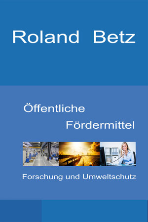 Buchcover Öffentliche Fördermittel - Forschung und Umweltschutz | Roland Betz | EAN 9783946150152 | ISBN 3-946150-15-2 | ISBN 978-3-946150-15-2