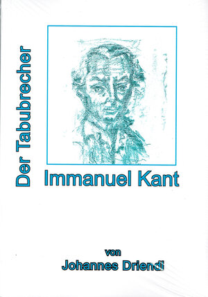 Buchcover Immanuel Kant Der Tabubrecher | Johannes Driendl | EAN 9783946169390 | ISBN 3-946169-39-2 | ISBN 978-3-946169-39-0