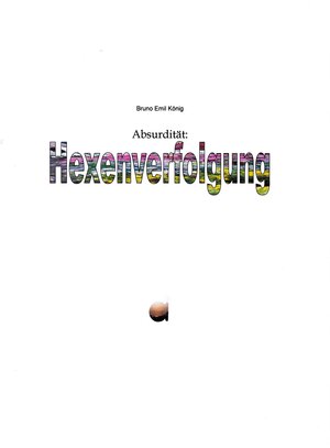 Buchcover Absurdität: Hexenverfolgung | Bruno Emil König | EAN 9783946182436 | ISBN 3-946182-43-7 | ISBN 978-3-946182-43-6