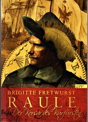 Buchcover Raule. Der Korsar des Kurfürsten | Brigitte Fretwurst | EAN 9783946194040 | ISBN 3-946194-04-4 | ISBN 978-3-946194-04-0