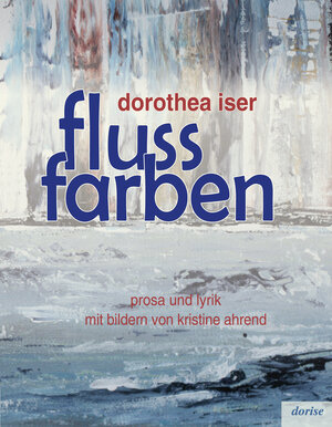 Buchcover flussfarben | Dorothea Iser | EAN 9783946219682 | ISBN 3-946219-68-3 | ISBN 978-3-946219-68-2