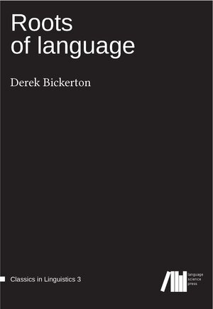 Buchcover Roots of language | Derek Bickerton | EAN 9783946234081 | ISBN 3-946234-08-9 | ISBN 978-3-946234-08-1